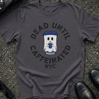 Dead Until Caffeinated T-Shirt