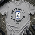 Dead Until Caffeinated T-Shirt