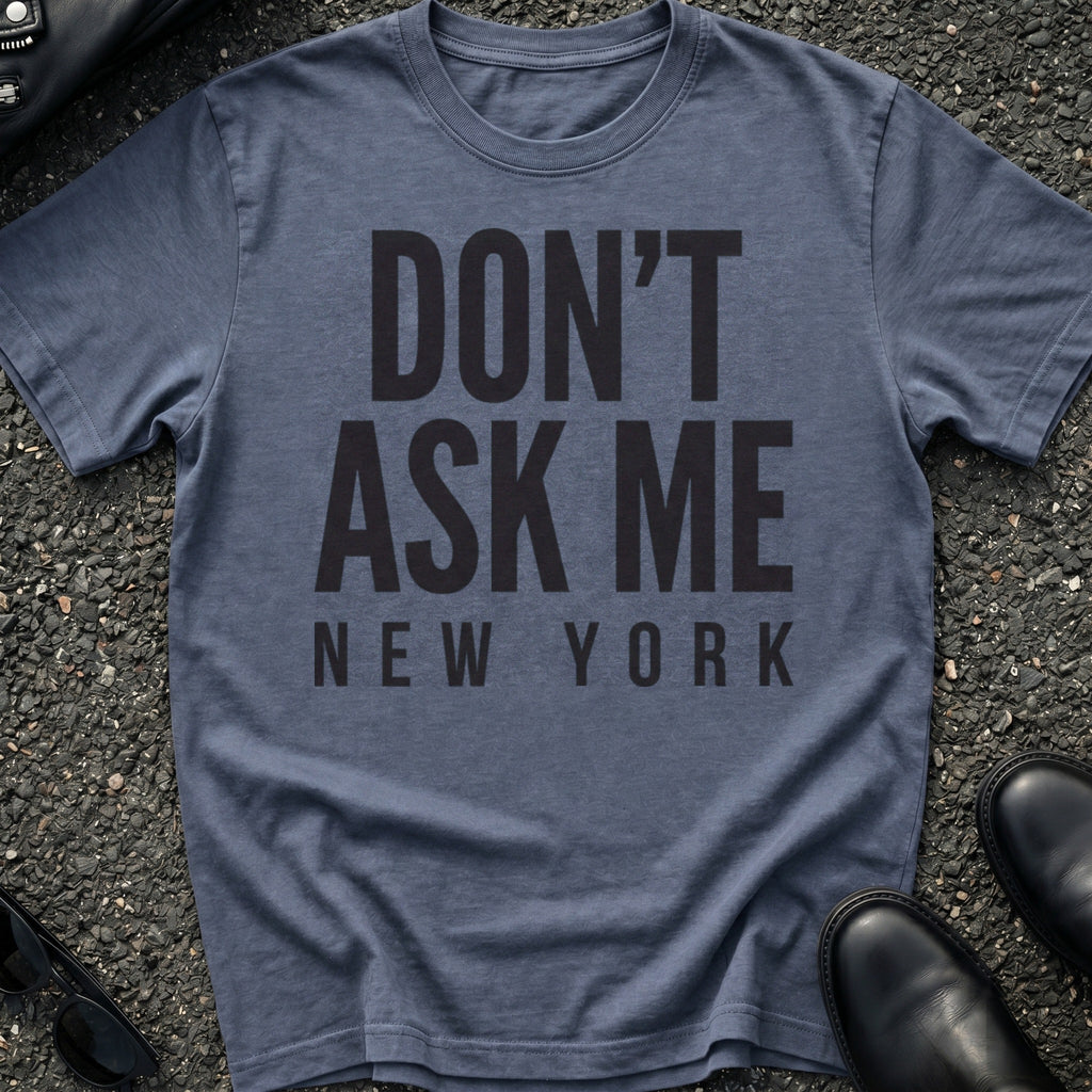 Don't Ask Me T-Shirt