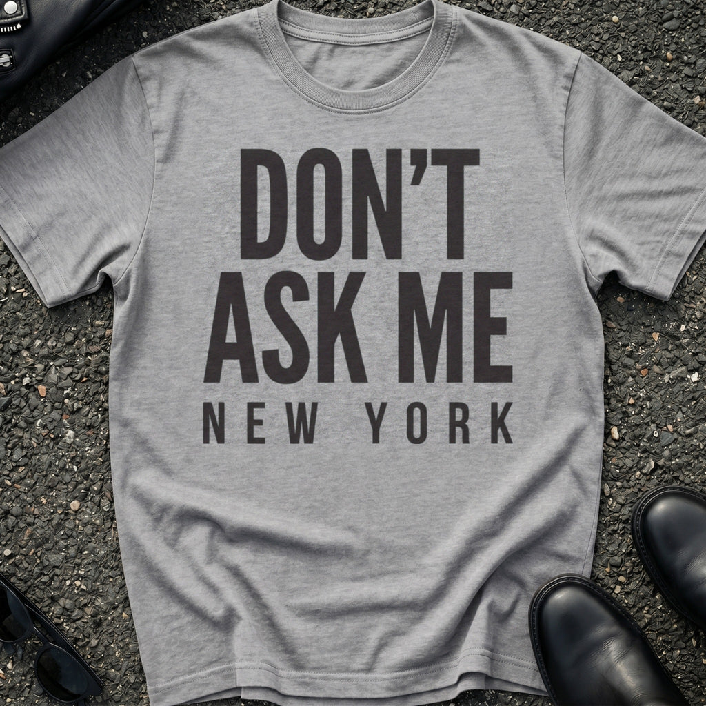 Don't Ask Me T-Shirt