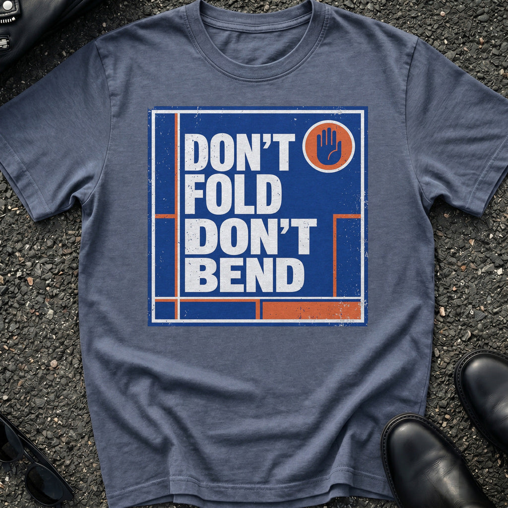 Don't Bend T-Shirt