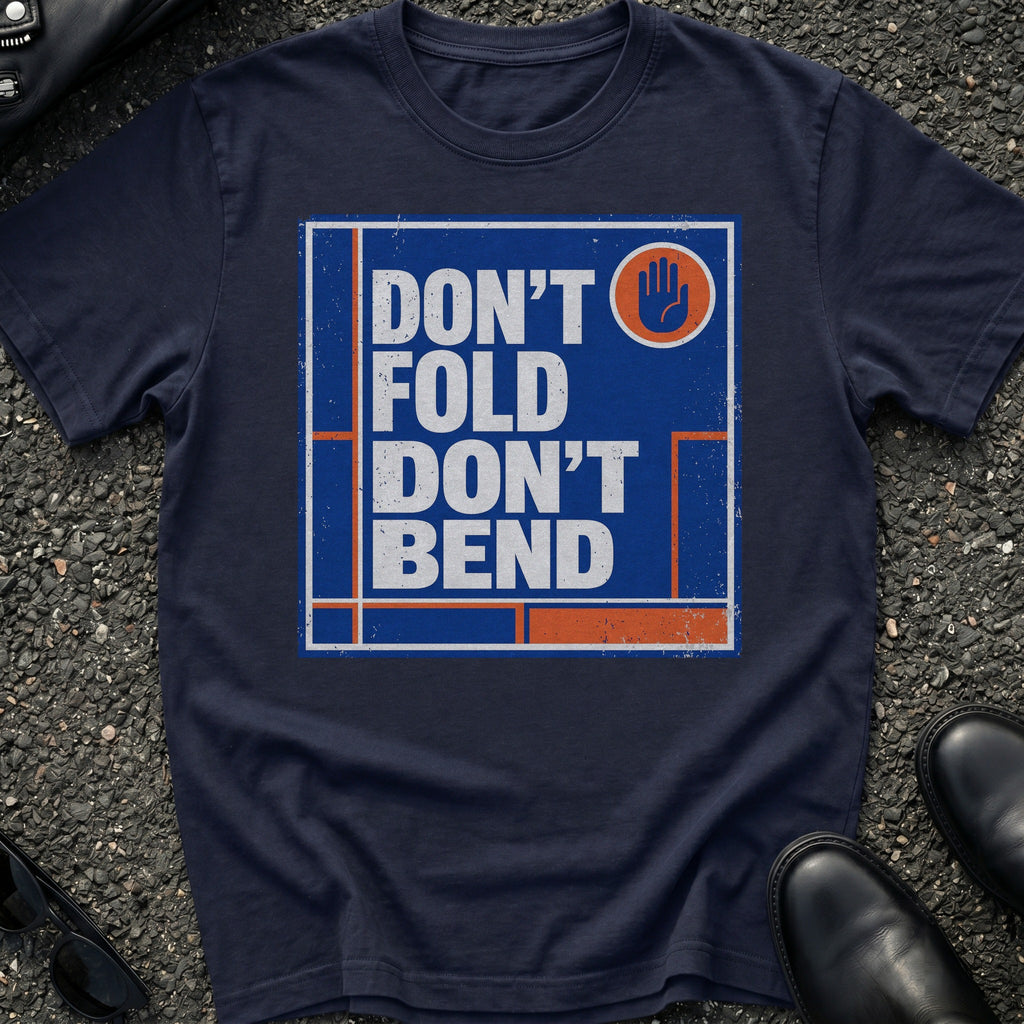 Don't Bend T-Shirt