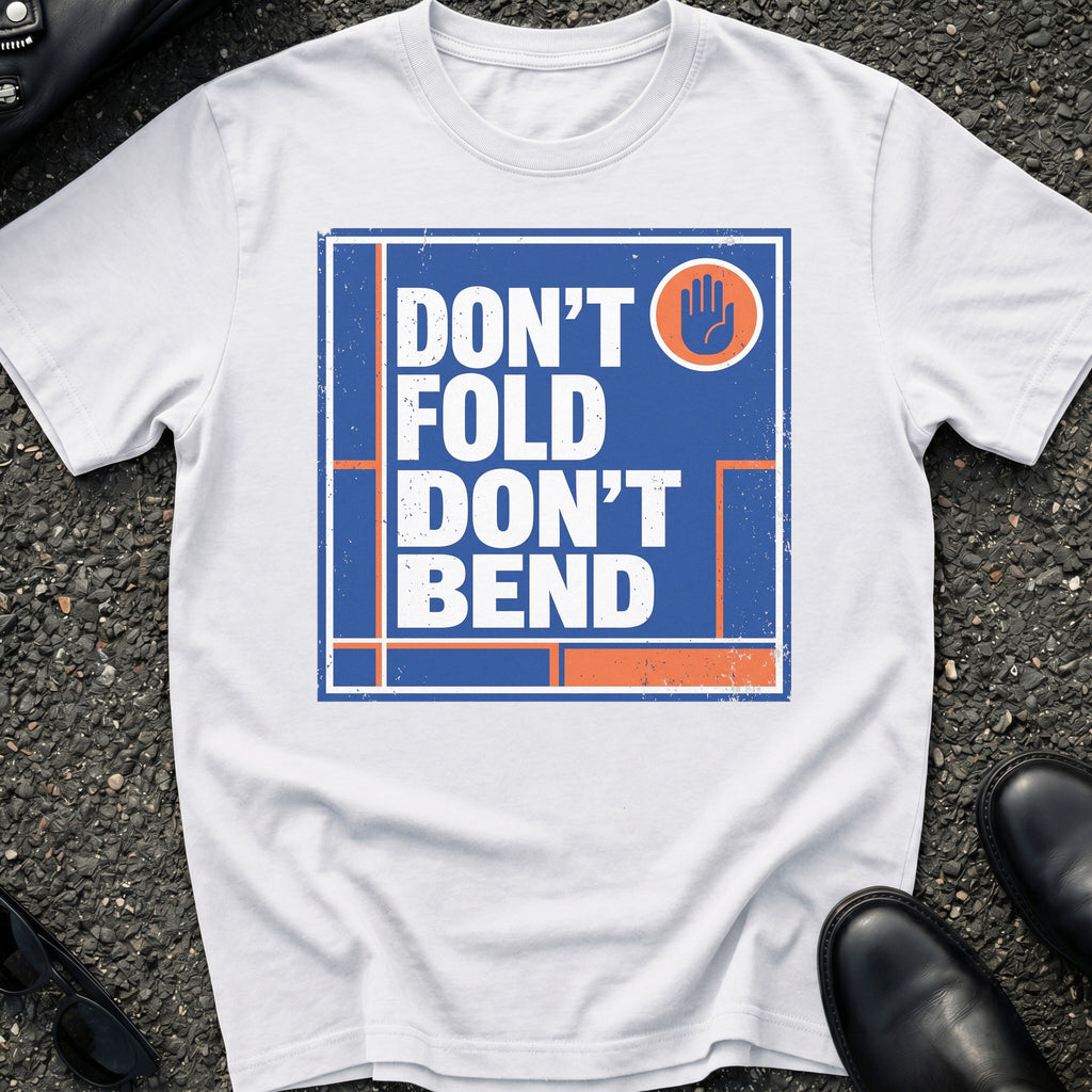 Don't Bend T-Shirt