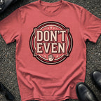 Don't Even T-Shirt