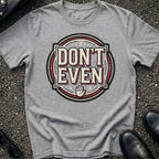 Don't Even T-Shirt