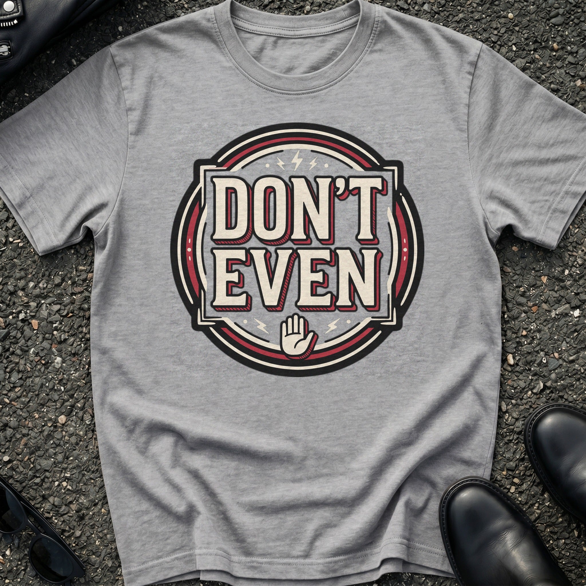 Don't Even T-Shirt