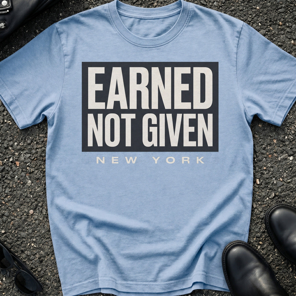 Earned Not Given T-Shirt