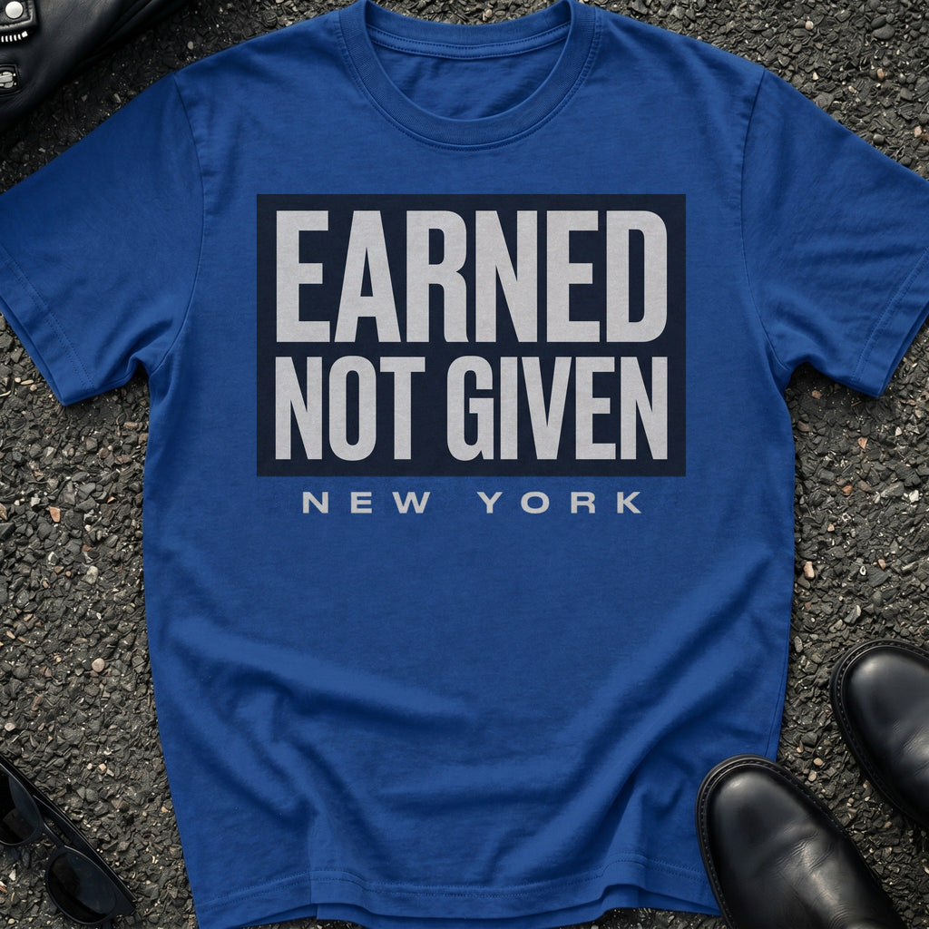 Earned Not Given T-Shirt