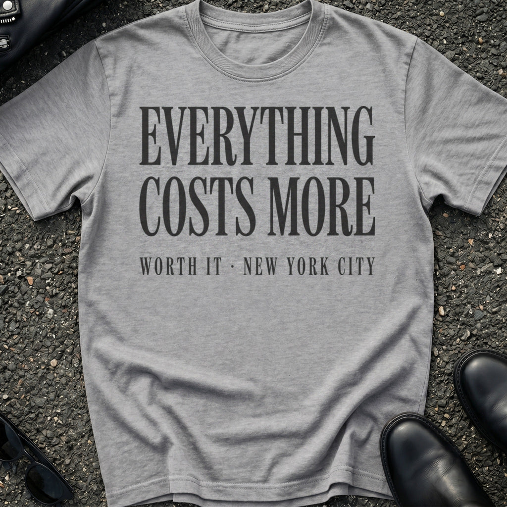 Everything Costs More T-Shirt
