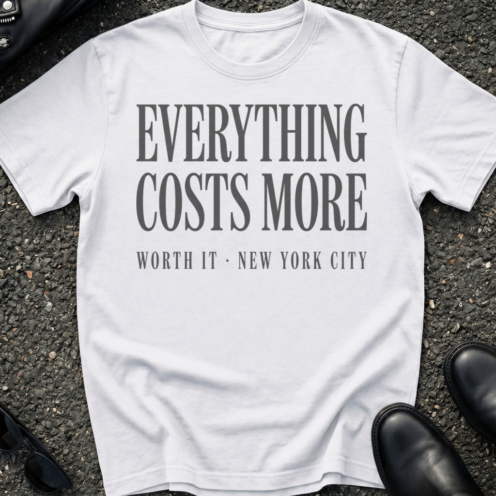 Everything Costs More T-Shirt