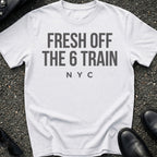 Fresh Off The 6 Train T-Shirt