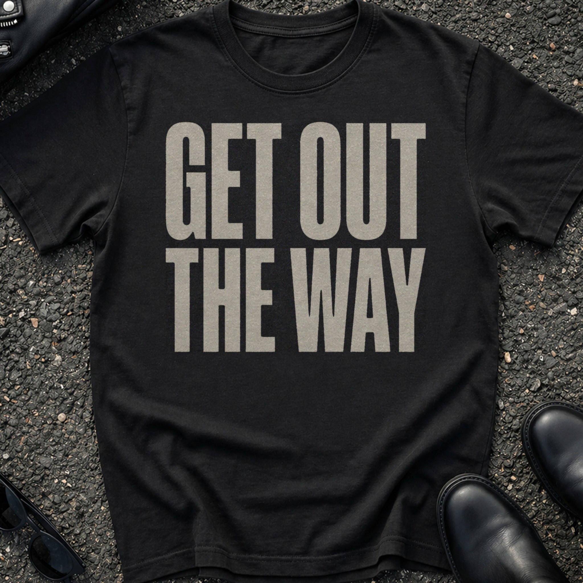 Get Out The Way T-Shirt