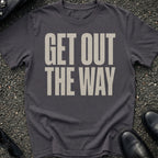 Get Out The Way T-Shirt