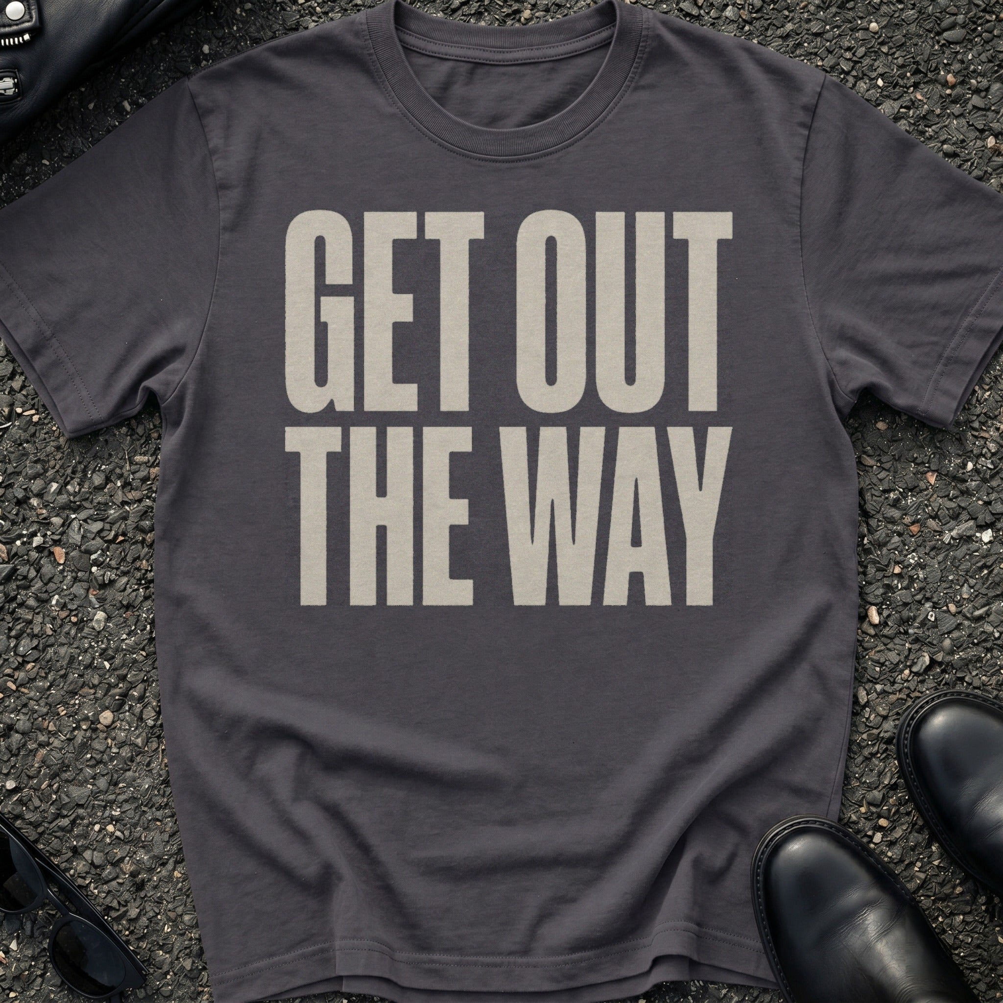 Get Out The Way T-Shirt