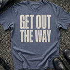 Get Out The Way T-Shirt
