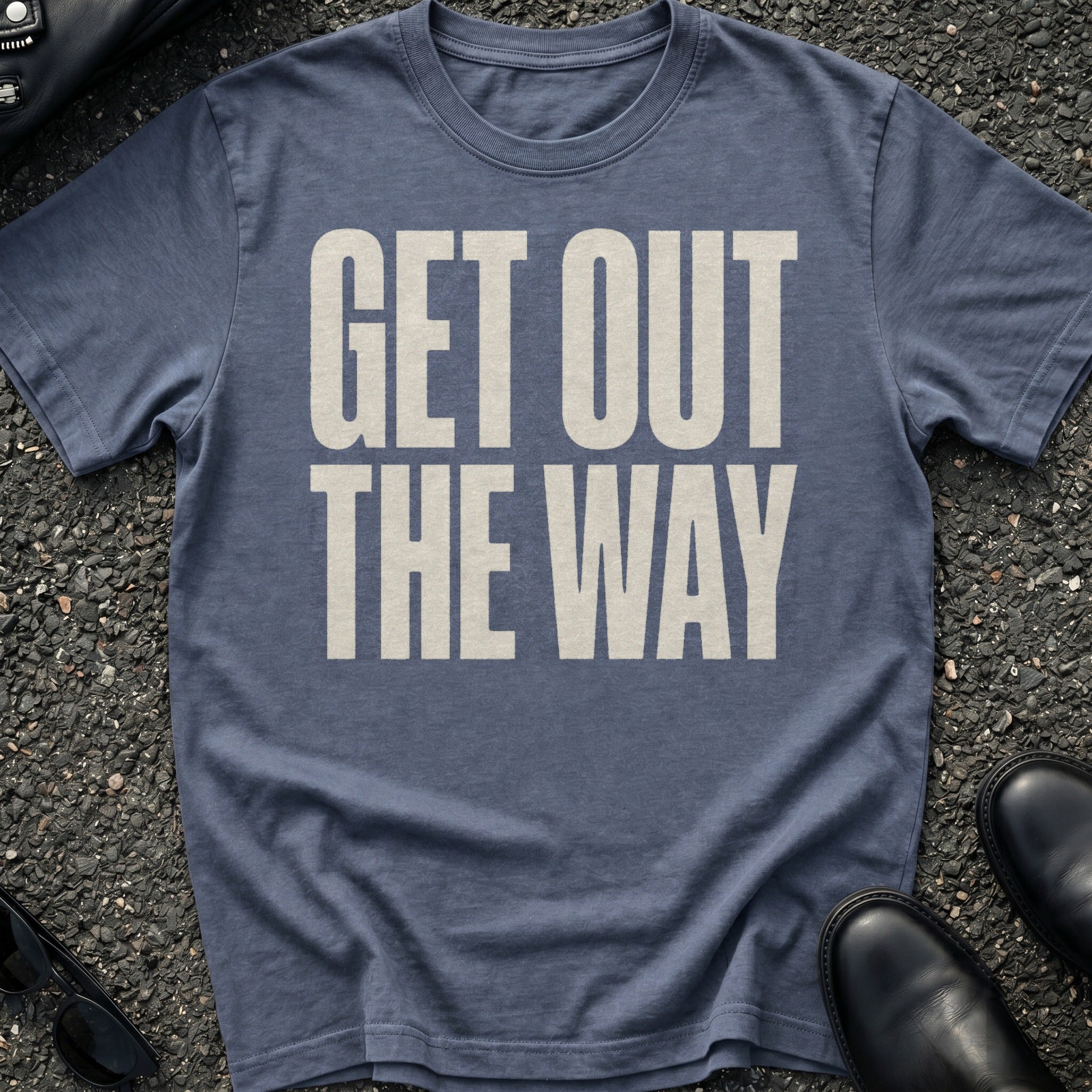 Get Out The Way T-Shirt
