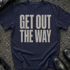 Get Out The Way T-Shirt