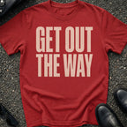 Get Out The Way T-Shirt