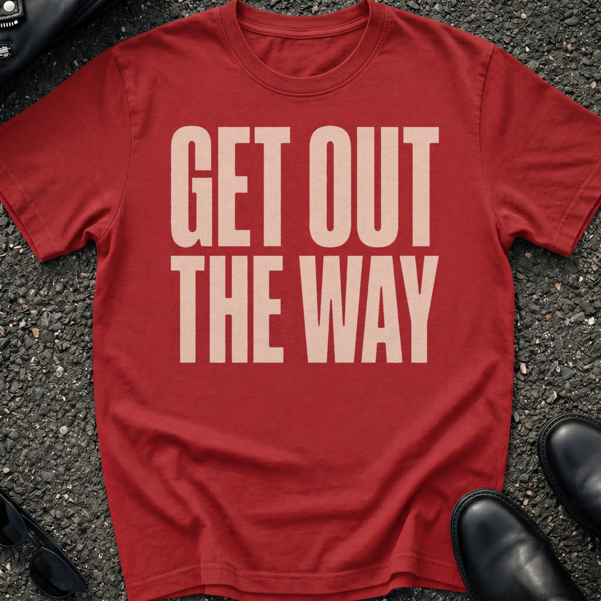 Get Out The Way T-Shirt