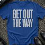 Get Out The Way T-Shirt