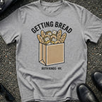 Getting Bread T-Shirt