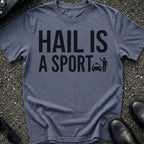 Hail Is A Sport T-Shirt