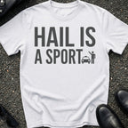 Hail Is A Sport T-Shirt