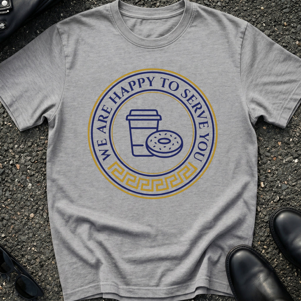 Happy to Serve You T-Shirt