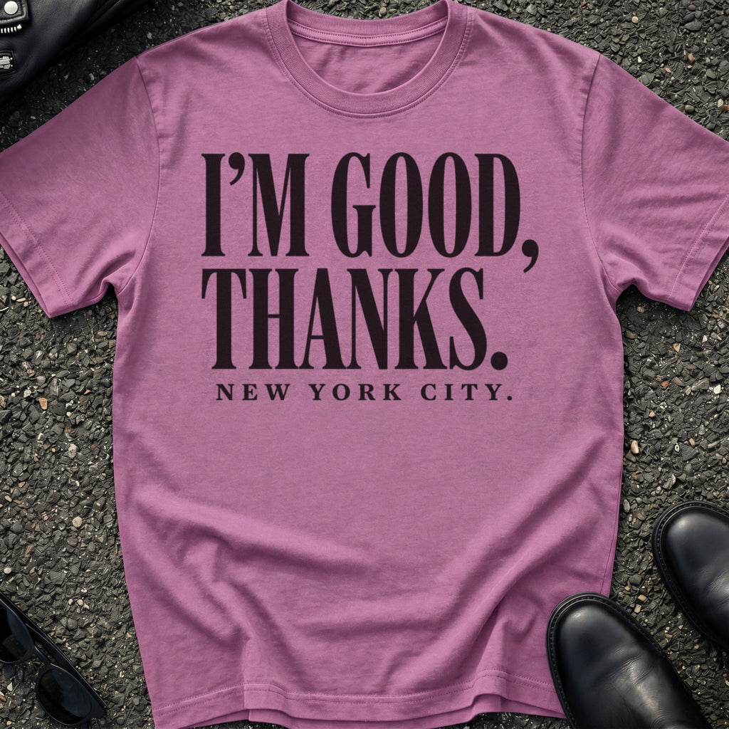 I'm Good Thanks T-Shirt