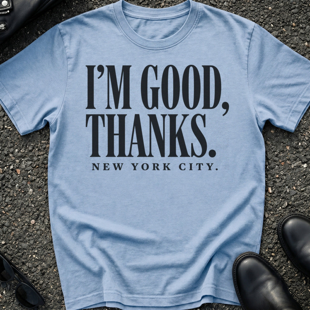 I'm Good Thanks T-Shirt