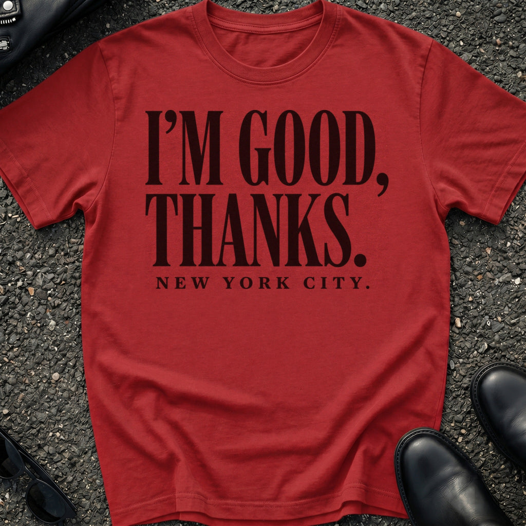 I'm Good Thanks T-Shirt
