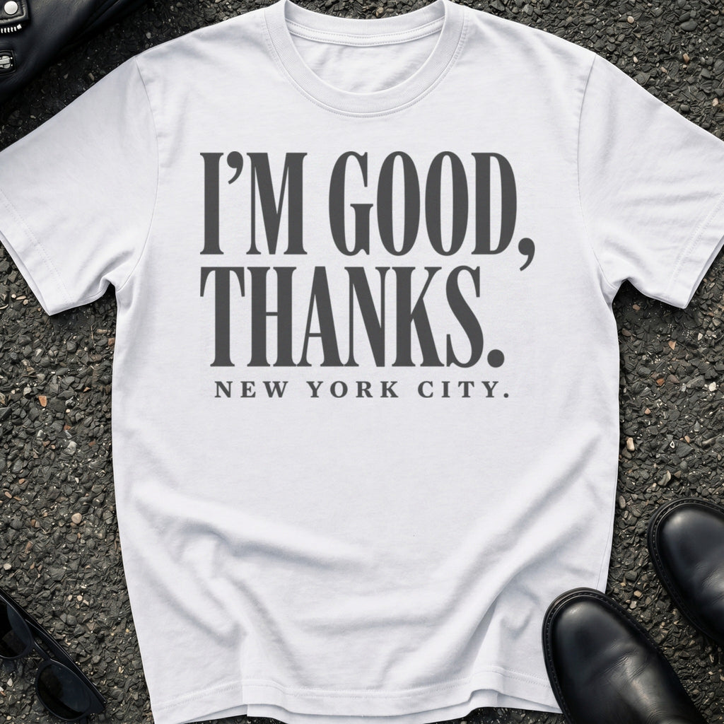 I'm Good Thanks T-Shirt