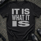 It Is What It Is T-Shirt