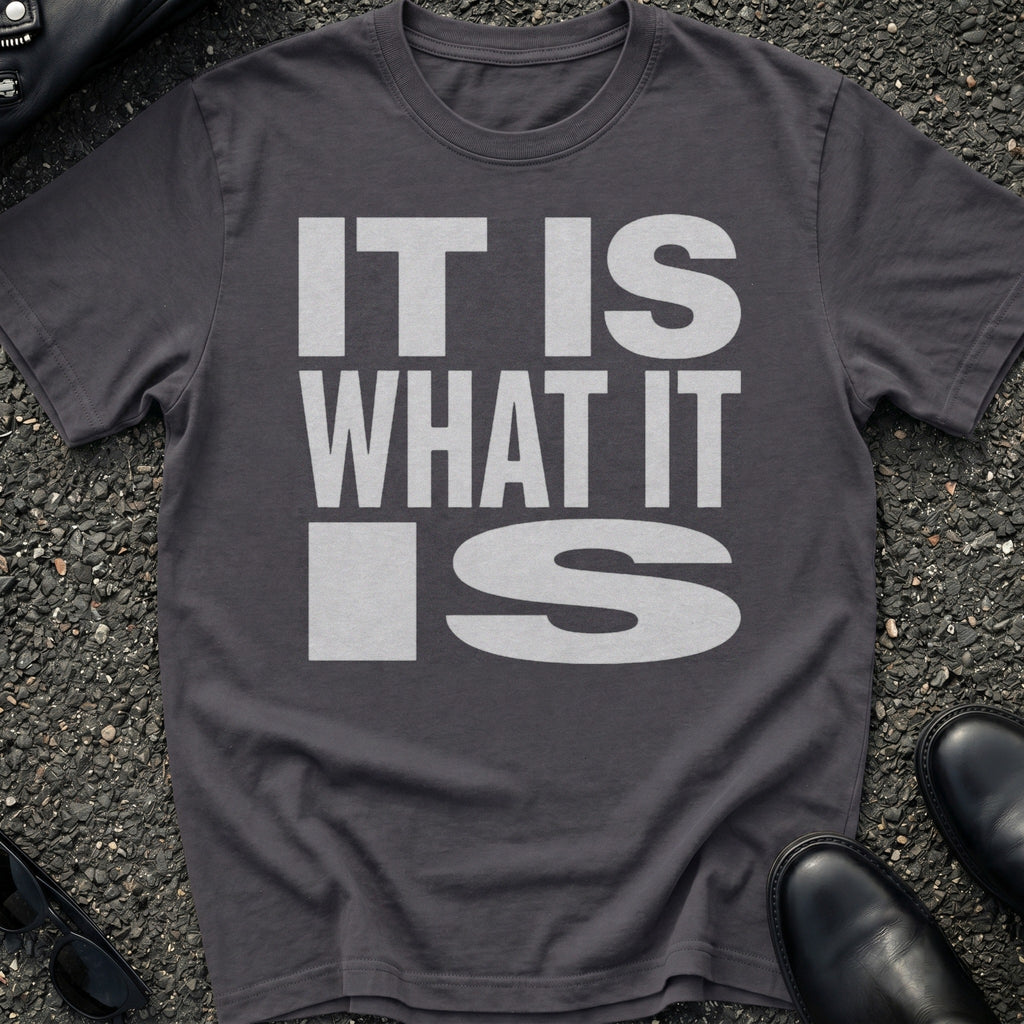 It Is What It Is T-Shirt