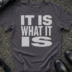 It Is What It Is T-Shirt