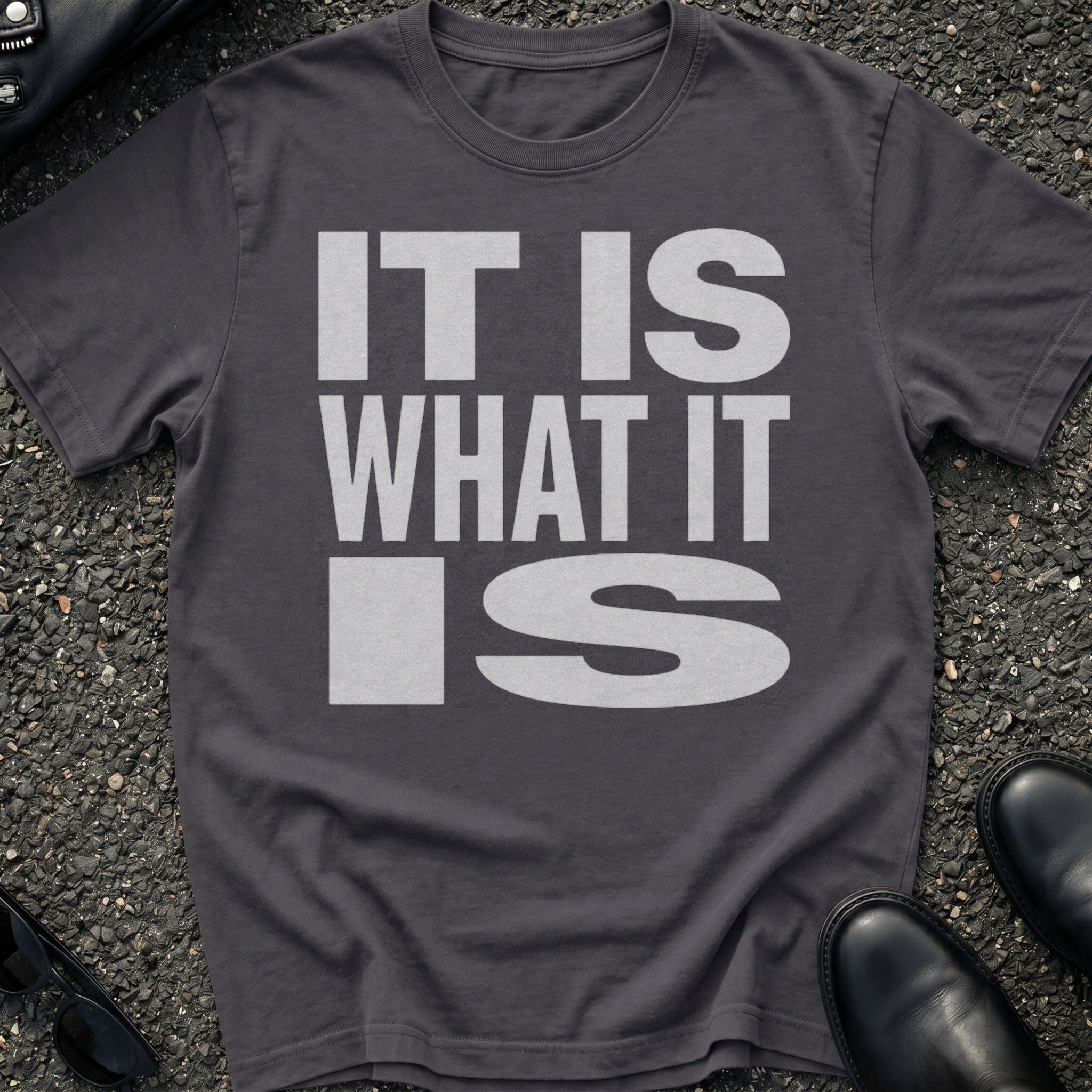 It Is What It Is T-Shirt