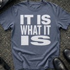 It Is What It Is T-Shirt
