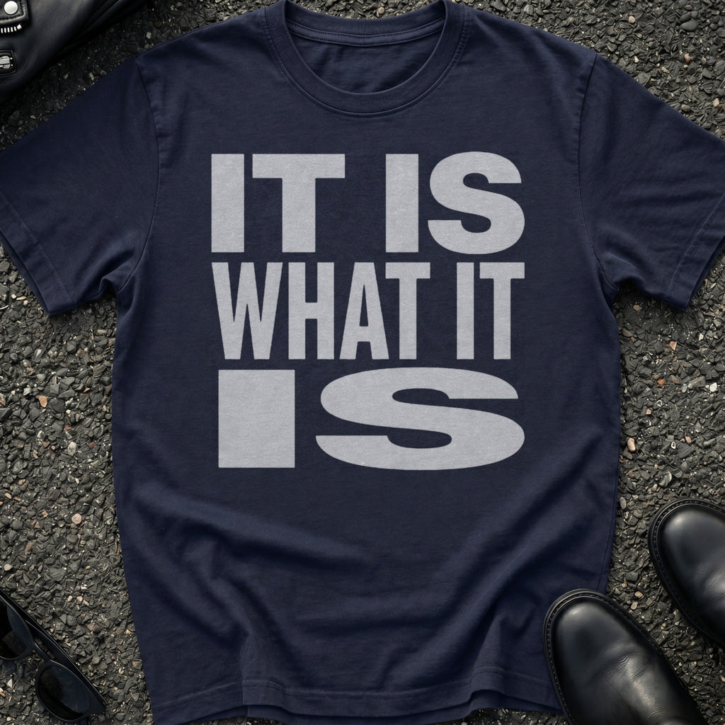 It Is What It Is T-Shirt