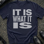 It Is What It Is T-Shirt
