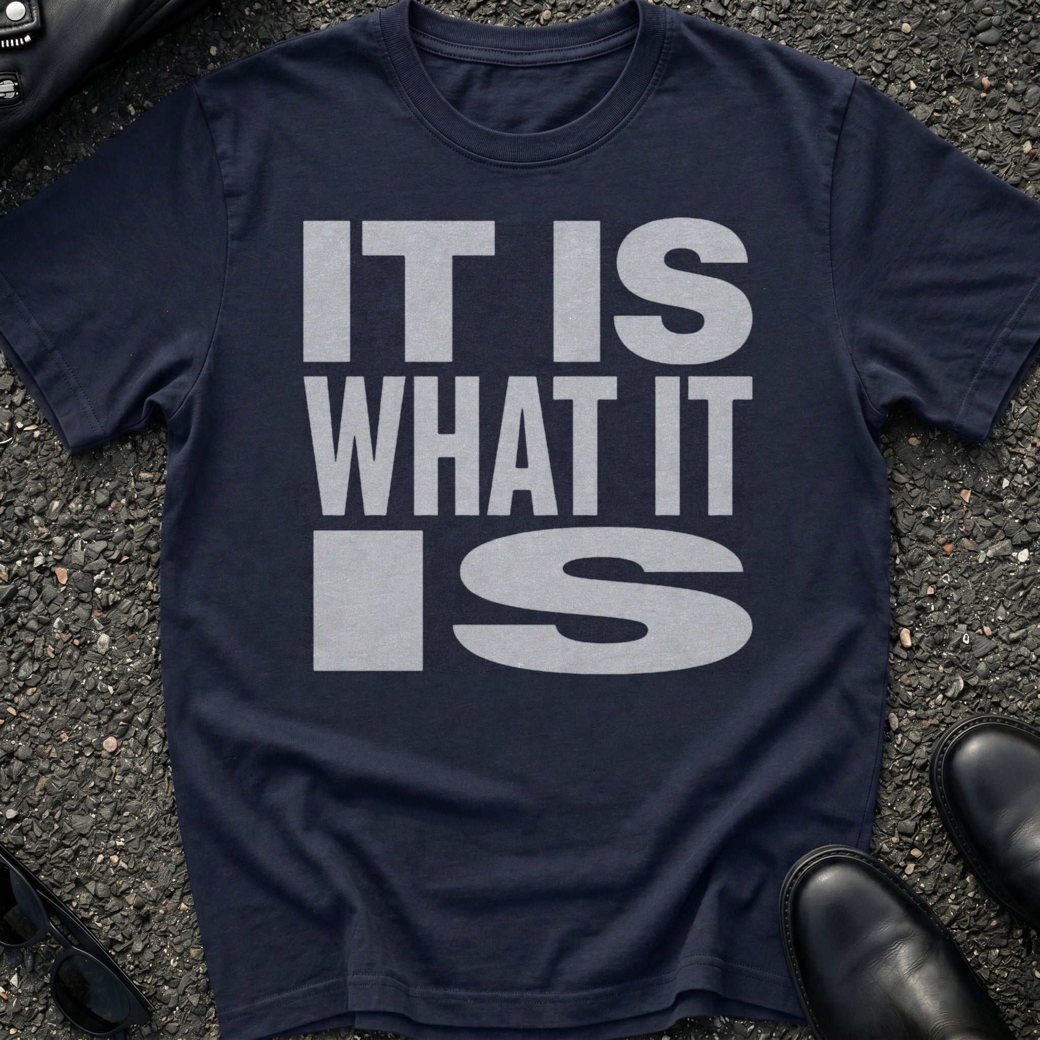 It Is What It Is T-Shirt