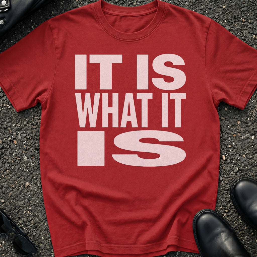 It Is What It Is T-Shirt