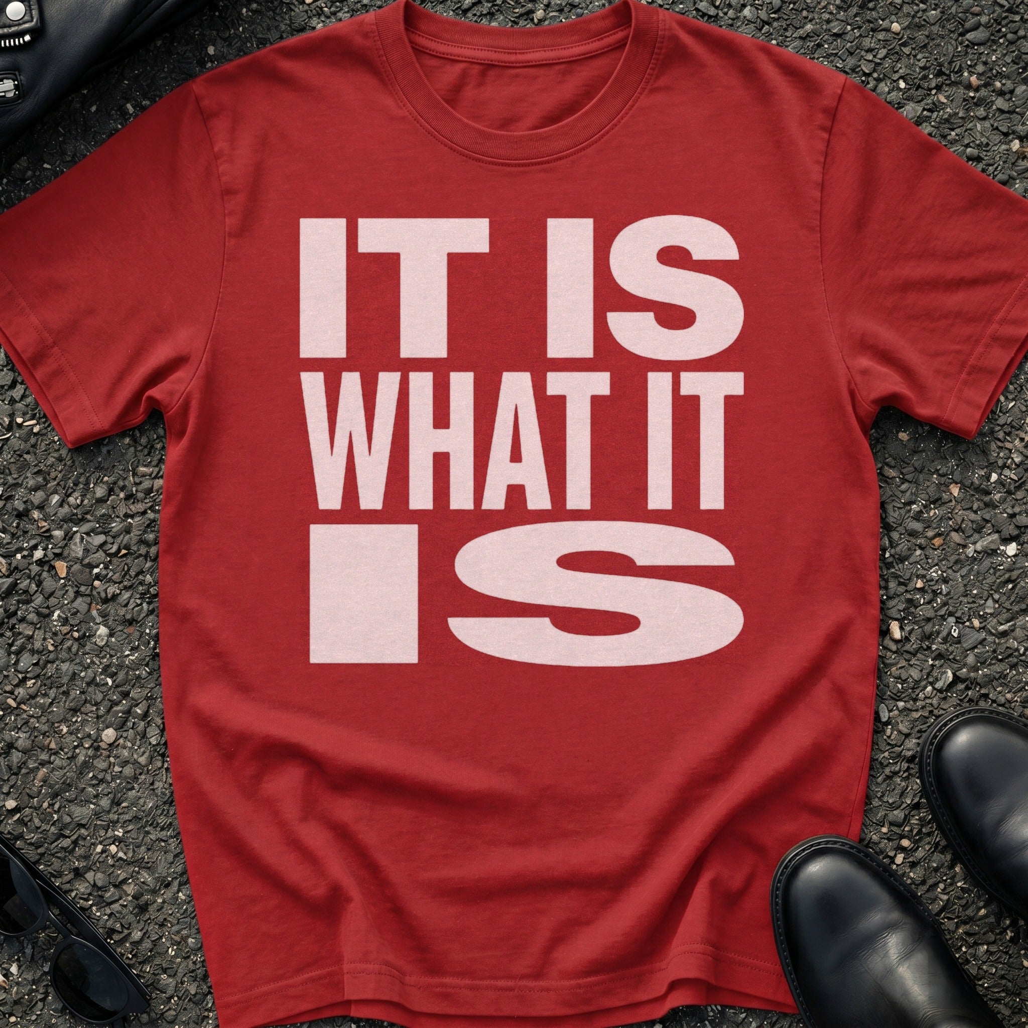 It Is What It Is T-Shirt