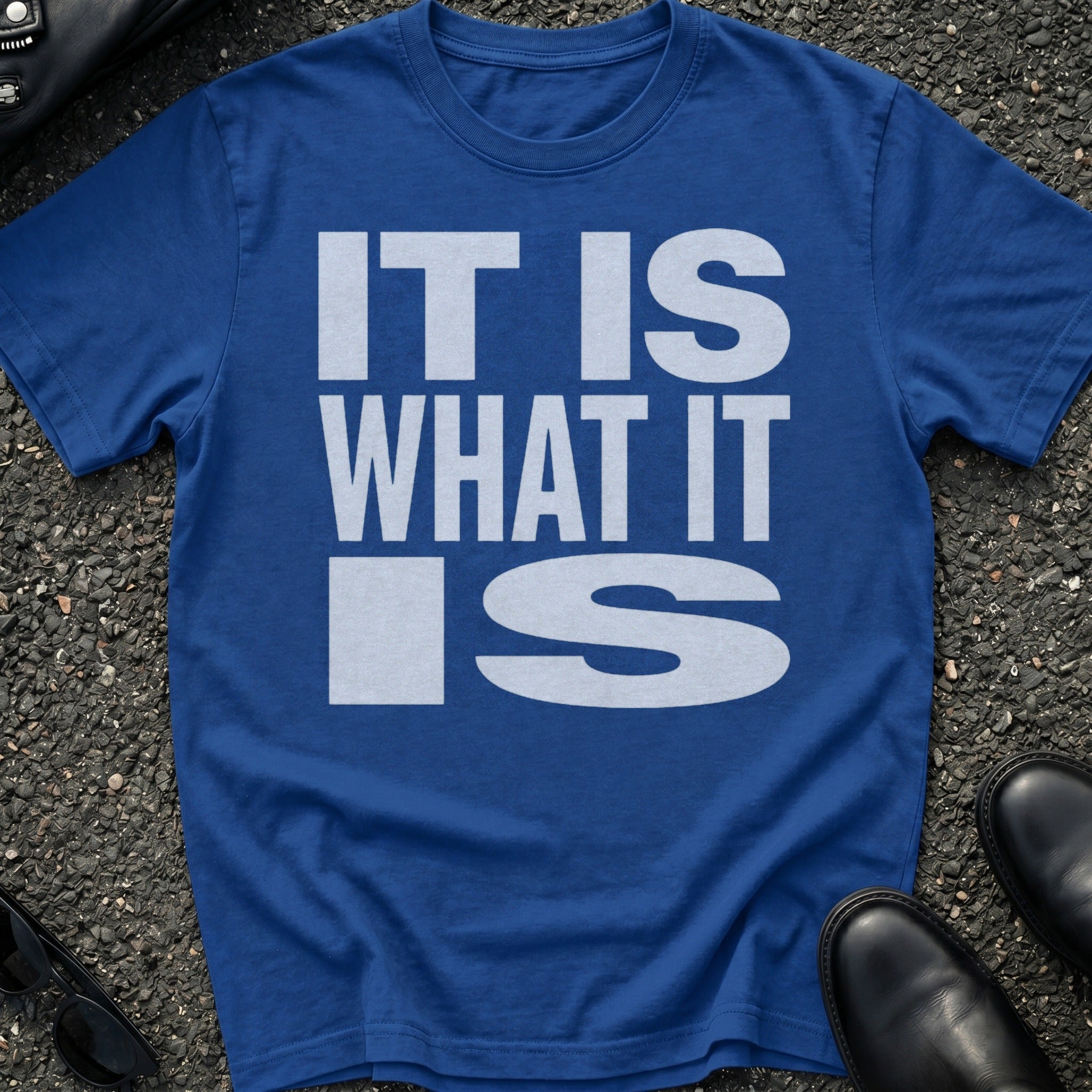 It Is What It Is T-Shirt