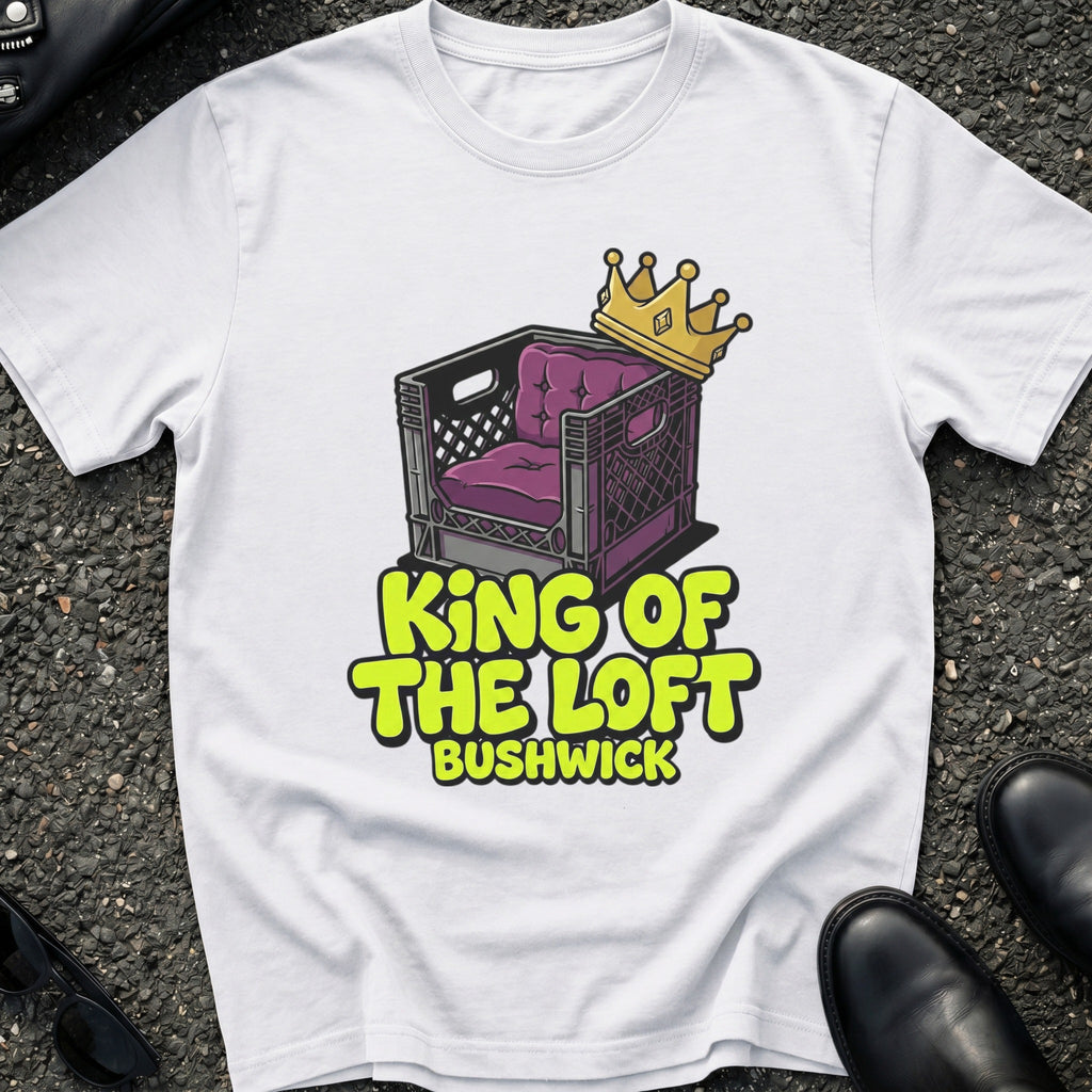 King of The Loft Bushwick T-Shirt