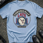 Late Again T-Shirt