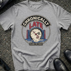 Late Again T-Shirt