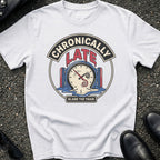 Late Again T-Shirt