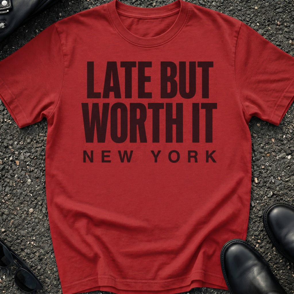Late But Worth It T-Shirt