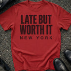 Late But Worth It T-Shirt