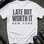 Late But Worth It T-Shirt